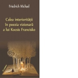 Calea interioritatii in poezia vizionara a lui Kocsis Francisko