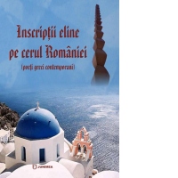 Inscriptii eline pe cerul Romaniei (poeti greci contemporani). Antologie, studiu introductiv si note biobibliografice