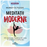 Meditatii Moderne. 101 moduri de a incetini si de a intra in conexiune cu spiritul tau