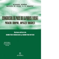 Congresul de pace de la Paris (1856): prefaceri europene, implicatii romanesti