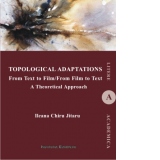 Topological Adaptations. From Text to Film/From Film to Text. A Theoretical Approach