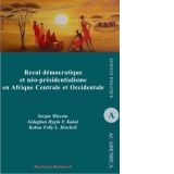 Recul democratique et neo-presidentialisme en Afrique Centrale et Occidentale