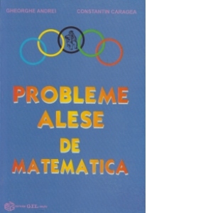 Probleme alese de matematica (olimpiadele constantene, IX-XII)
