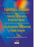Constitutia Romaniei. Conventia Europeana a Drepturilor Omului. Carta Drepturilor Fundamentale a Uniunii Europene. Editia a 17-a, actualizata la 16 octombrie 2022