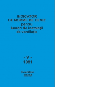 INDICATOR DE NORME DE DEVIZ pentru lucrari de instalatii de ventilatie (RpV - 1981)
