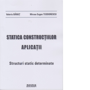 Statica constructiilor. Aplicatii. Structuri static determinate