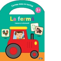Cartea mea cu tortita: La ferma. Lipeste si coloreaza!