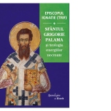Episcopul Ignatie (Trif) - Sfantul Grigorie Palama si teologia energiilor necreate