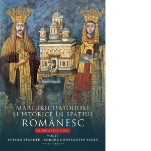 Marturii ortodoxe si istorice in spatiul romanesc in secolele V-XVI. Volumul 2