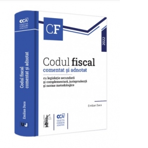 Codul fiscal comentat si adnotat cu legislatie secundara si complementara, jurisprudenta si norme metodologice - 2022