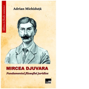 Mircea Djuvara. Fundamentul filosofiei juridice