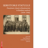 Servitorii statului. Functionari, functii si functionarism in Romania moderna (1830-1948)