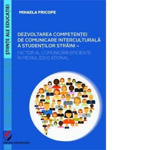 Dezvoltarea competentei de comunicare interculturala a studentilor straini - Factor al Comunicarii eficiente in mediul educational