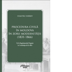 Procedura civila in Moldova in zorii modernitatii (1831-1866)