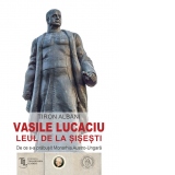 Vasile Lucaciu, Leul de la Sisesti. De ce s-a prabusit Monarhia Austro-Ungara
