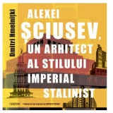 Alexei Sciusev, un arhitect al stilului imperial stalinist