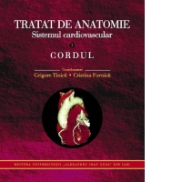 Tratat de anatomie. Sistemul cardiovascular. Volumul I. Cordul