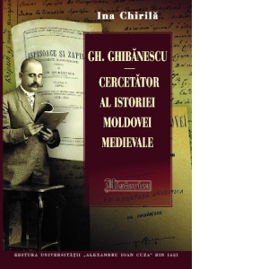 Gh. Ghibanescu (1864-1936) - cercetator al istoriei Moldovei medievale