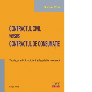 Contractul civil versus contractul de consumatie. Teorie, practica judiciara si legislatie relevanta