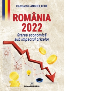 Romania 2022. Starea economica sub impactul crizelor