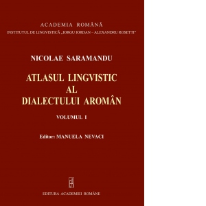 Atlasul Lingvistic al Dialectului Aroman. Volumul I