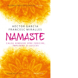 Namaste. Calea hindusa spre fericire, implinire De La librarie.net Carti Dezvoltare Personala 2023-06-01