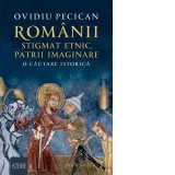 Romanii: stigmat etnic, patrii imaginare. O cautare istorica
