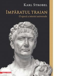 Imparatul Traian. O epoca a istoriei universale