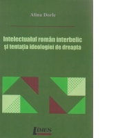 Intelectualul roman interbelic si tentatia ideologiei de dreapta