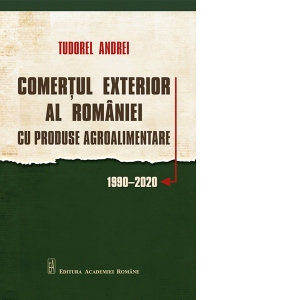 Comertul exterior al Romaniei. Cu produse agroalimentare 1990-2020