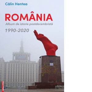 Romania. Album de istorie postdecembrista 1990-2020