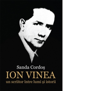 Ion Vinea: un scriitor intre lumi si istorii