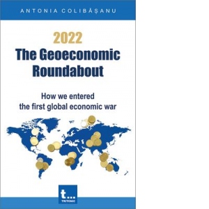 2022. The Geoeconomic Roundabout. How we entered the first global economic war
