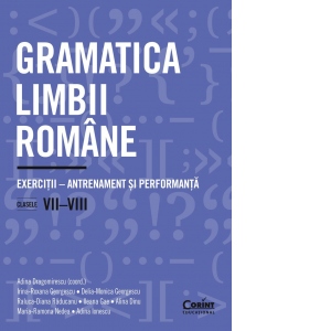 Gramatica limbii romane. Exercitii - antrenament si performanta. Clasele VII-VIII