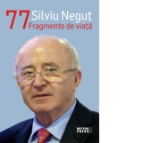 Silviu Negut. 77 Fragmente de viata