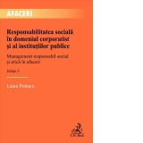 Responsabilitatea sociala in domeniul corporatist si al institutiilor publice. Management responsabil social si etica in afaceri. Editia 3