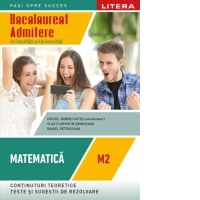 Bacalaureat. Admitere in facultati si universitati. Matematica M2 pentru clasa a XII-a