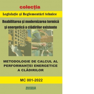MC 001-2022: Metodologie de calcul a performantei energetice a cladirilor. Vol. 1 + Vol. 2
