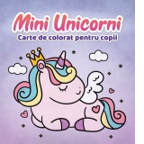 Mini Unicorni. Carte de colorat cu unicorni, pentru copii