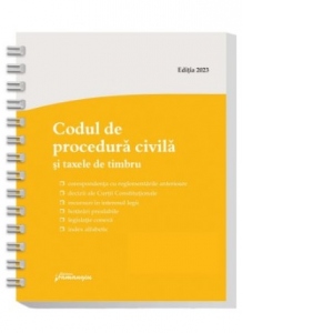 Codul de procedura civila si taxele de timbru. Actualizat la 6 ianuarie 2023, spiralat