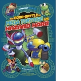 The Robo-battle of Mega Tortoise vs Hazard Hare : A Graphic Novel
