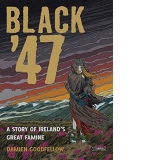 Black '47: A Story of Ireland's Great Famine : A Graphic Novel