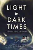 Light in Dark Times : The Human Search for Meaning
