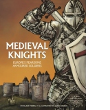 Medieval Knights : Europe's Fearsome Armoured Soldiers