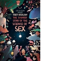 Dirty Biology : The X-Rated Story of the Science of Sex