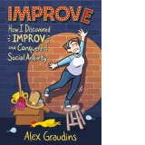 Improve : How I Discovered Improv and Conquered Social Anxiety