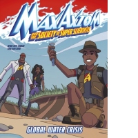 Global Water Crisis : A Max Axiom Super Scientist Adventure