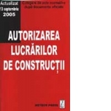 Autorizarea lucrarilor de constructii  - culegere de acte normative -