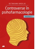 Controverse in psihofarmacologie. Volumul 1