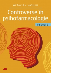 Controverse in psihofarmacologie. Volumul 2